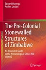 The Pre-Colonial Stonewalled Structures of Zimbabwe - Edward Matenga ; Anders Lindahl - 9783032081117