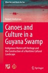 Canoes and Culture in a Guyana Swamp - Robert Holtzman - 9783032091086