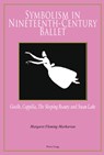 Symbolism in Nineteenth-Century Ballet - Margaret Fleming-Markarian - 9783034302678