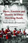 Music, Emotion and Identity in Ulster Marching Bands - Gordon Ramsey - 9783034307420