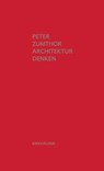 Architektur denken - Peter Zumthor - 9783034605557