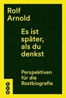 Es ist später, als du denkst - Rolf Arnold - 9783035507430