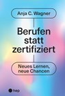 Berufen statt zertifiziert (E-Book) - Anja C. Wagner - 9783035518696