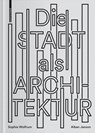 Die Stadt als Architektur - Sophie Wolfrum ; Alban Janson - 9783035617979