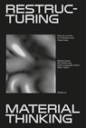 Restructuring Material Thinking - Michael U. Hensel ; Bob Geldermans ; Defne Sunguro¿lu Hensel ; Milica Vujovic - 9783035626377