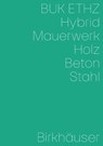 Hybrid, Mauerwerk, Beton, Holz, Stahl - Daniel Mettler ; Daniel Studer ; Irene von Meiss-Leuthold - 9783035627442
