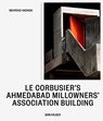 Le Corbusier’s Ahmedabad Millowners’ Association Building - Mehrdad Hadighi - 9783035628692