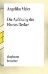 Die Auflösung des Hauses Decker - Angelika Meier - 9783035807417