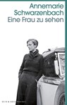 Eine Frau zu sehen - Annemarie Schwarzenbach - 9783036961033