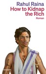 How to Kidnap the Rich - Rahul Raina - 9783036961569