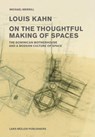 Louis Kahn: on the Thoughtful Making of Spaces - Michael Merrill - 9783037782200