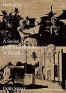 Helvecia: A Swiss Colonial History in Brazil - Dom Smaz ; Milena Machado Neves - 9783037787014