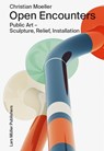 Christian Moeller: Open Encounters: Public Art - Scultpure, Relief, Installation - Christian Moeller ; Cath Brunner ; Tim Griffin - 9783037787564