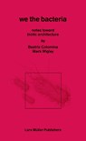 In Praise of Bacteria - Beatriz Colomina ; Mark Wigley - 9783037787830