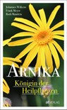 Arnika - Königin der Heilpflanzen - Johannes Wilkens ; Frank Meyer ; Ruth Mandera - 9783038000815