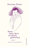 Denn mein Herz ist frisch gebrochen - Dorothy Parker - 9783038209447