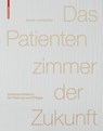 Das Patientenzimmer der Zukunft - Sylvia Leydecker - 9783038214922