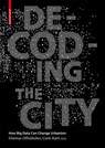 Offenhuber, D: Decoding the City - Carlo Ratti ; Dietmar Offenhuber - 9783038215974