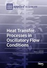 Heat Transfer Processes in Oscillatory Flow Conditions - Artur J. Jaworski - 9783038427100