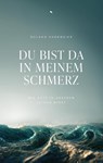 Du bist da in meinem Schmerz - Roland Hardmeier - 9783038482574