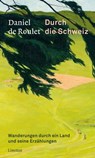 Durch die Schweiz - Daniel de Roulet - 9783038552505