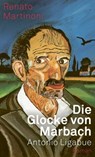 Die Glocke von Marbach. Antonio Ligabue - Renato Martinoni - 9783038552680