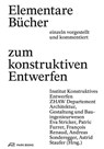Elementare Bücher zum konstruktiven Entwerfen einzeln vorgestellt und kommentiert - Institut Konstruktives Entwerfen ; Gestaltung und Bauingenieurwesen ZHAW Departement Architektur ; Eva Stricker - 9783038601258