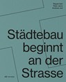Städtebau beginnt an der Strasse - Institut Urban Landscape ; ZHAW Departement Architektur ; Regula Iseli - 9783038603511