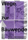 Wege zur Bauwende - Dirk Bayer ; Jürgen Graf ; Barbara Lenherr - 9783038630920