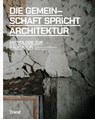 Die Gemeinschaft spricht Architektur - Architektur Forum Ostschweiz ; Elias Baumgarten - 9783038631064