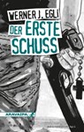 Der erste Schuss - Werner J. Egli - 9783038642046