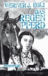 Das Regenpferd - Werner J. Egli - 9783038642114