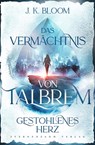 Das Vermächtnis von Talbrem (Band 1): Gestohlenes Herz - J. K. Bloom - 9783038962083
