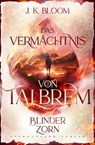 Das Vermächtnis von Talbrem (Band 2): Blinder Zorn - J. K. Bloom - 9783038962106