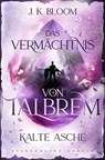 Das Vermächtnis von Talbrem (Band 4): Kalte Asche - J. K. Bloom - 9783038962144