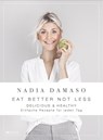 EAT BETTER NOT LESS - delicious & healthy - Nadia Damaso - 9783039020799
