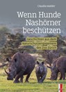 Wenn Hunde Nashörner beschützen - Claudia Walder - 9783039130191