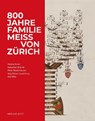800 Jahre Familie Meiss von Zürich - Helene Arnet ; Sebastian Brändli ; Peter Niederhäuser ; Jürg Stüssi-Lauterburg - 9783039196043