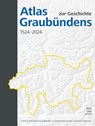 Atlas zur Geschichte Graubündens 1524-2024 - Institut für Kulturforschung Graubünden ; Staatsarchiv Kanton Graubünden - 9783039196159