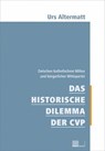 Das historische Dilemma der CVP - Urs Altermatt - 9783039198641