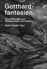 Gotthardfantasien - Lars Dietrich ; Thomas Fries ; Elke Shoghig Hartmann ; Jens Herlth ; Anna Hodel ; Alexander Honold ; Walter Leimgruber ; Luigi Lorenzetti ; Marco Marcacci ; Guy P. Marchal ; Jon Mathieu ; Peter von Matt ; Barbara Piatti ; Benjamin F. Schenk ; Daniel Speic - 9783039199136
