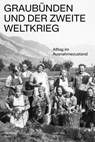 Graubünden und der Zweite Weltkrieg - Christian Ruch - 9783039199976