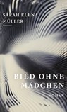 Bild ohne Mädchen - Sarah Elena Müller - 9783039260515