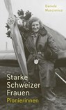 Starke Schweizer Frauen. Pionierinnen - Daniele Muscionico - 9783039260997
