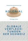 kolonial - Globale Verflechtungen der Schweiz - Schweizerisches Nationalmuseum - 9783039422104
