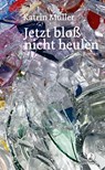 Jetzt bloß nicht heulen - Katrin Müller - 9783039730667