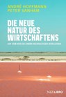 Die neue Natur des Wirtschaftens - André Hoffmann ; Peter Vanham - 9783039800070