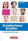 Erzieherinnen + Erzieher. Zu allen Ausgaben und Bänden - Kernbegriffe und Konzepte - Handbuch - Michael Bruseberg ; Mareike Burkhardt ; Stephanie Holland ; Manuela Rosche - 9783064521889