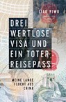 Drei wertlose Visa und ein toter Reisepass - Liao Yiwu - 9783103972887