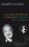 Ich werde die Welt nie wiedersehen - Texte aus dem Gefangnis - Ahmet Altan - 9783103974256
